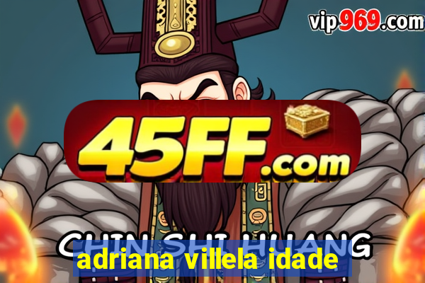 adriana villela idade